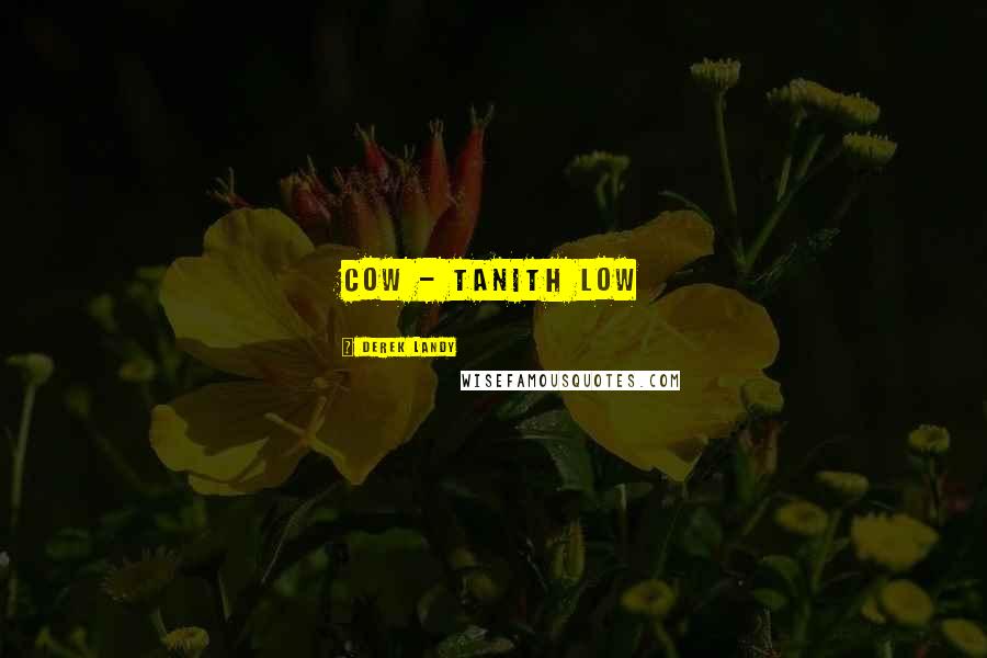 Derek Landy Quotes: Cow - Tanith Low