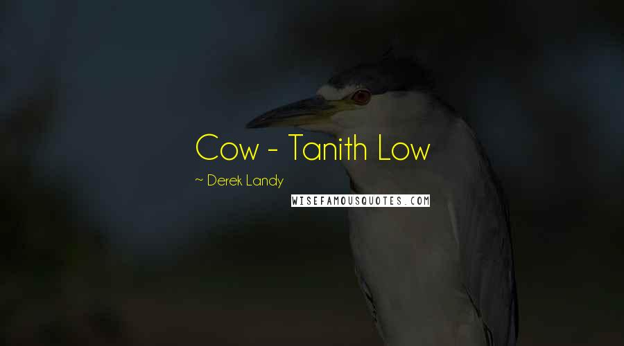Derek Landy Quotes: Cow - Tanith Low