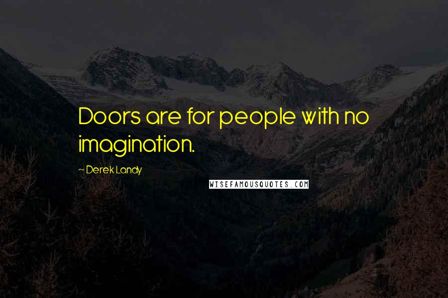 Derek Landy Quotes: Doors are for people with no imagination.