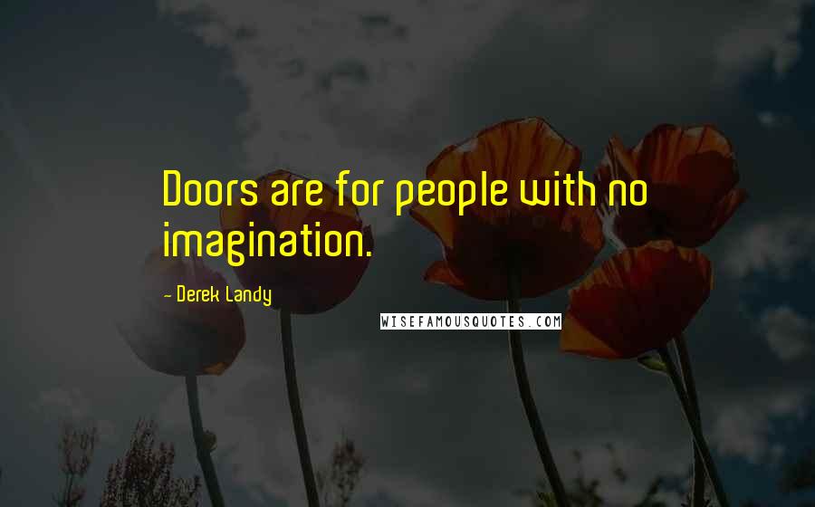 Derek Landy Quotes: Doors are for people with no imagination.