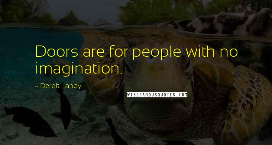 Derek Landy Quotes: Doors are for people with no imagination.