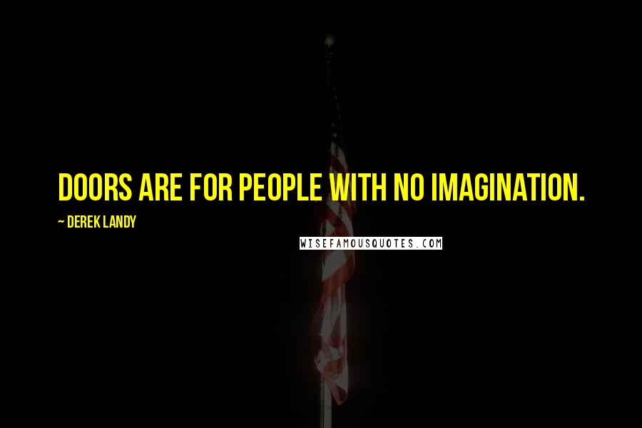 Derek Landy Quotes: Doors are for people with no imagination.