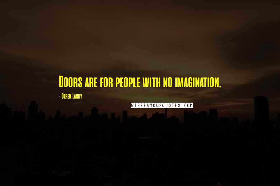 Derek Landy Quotes: Doors are for people with no imagination.