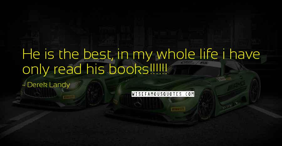 Derek Landy Quotes: He is the best, in my whole life i have only read his books!!!!!!