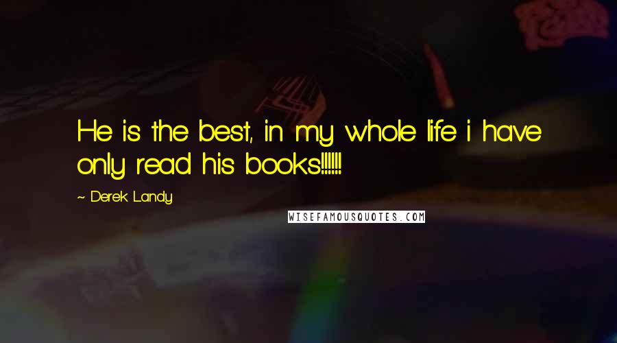 Derek Landy Quotes: He is the best, in my whole life i have only read his books!!!!!!