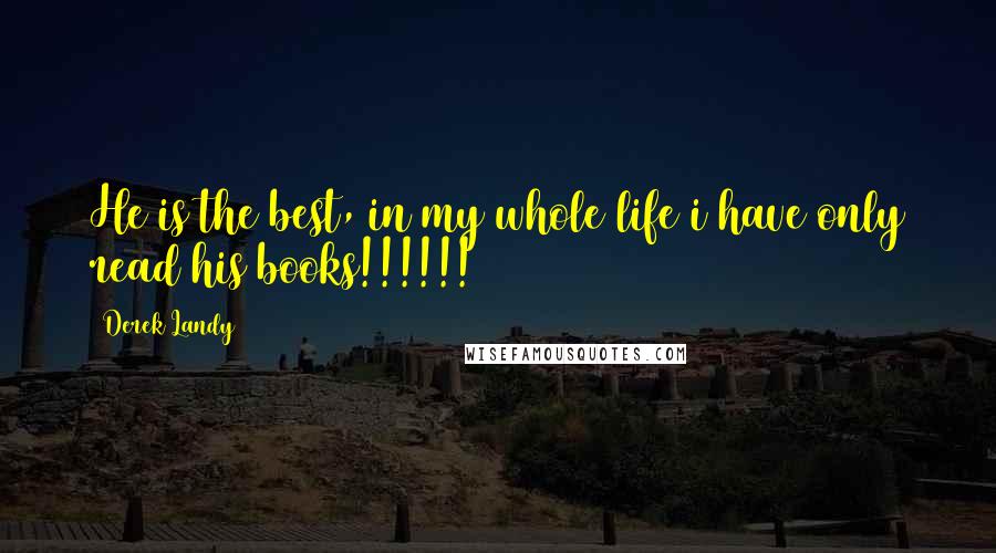 Derek Landy Quotes: He is the best, in my whole life i have only read his books!!!!!!