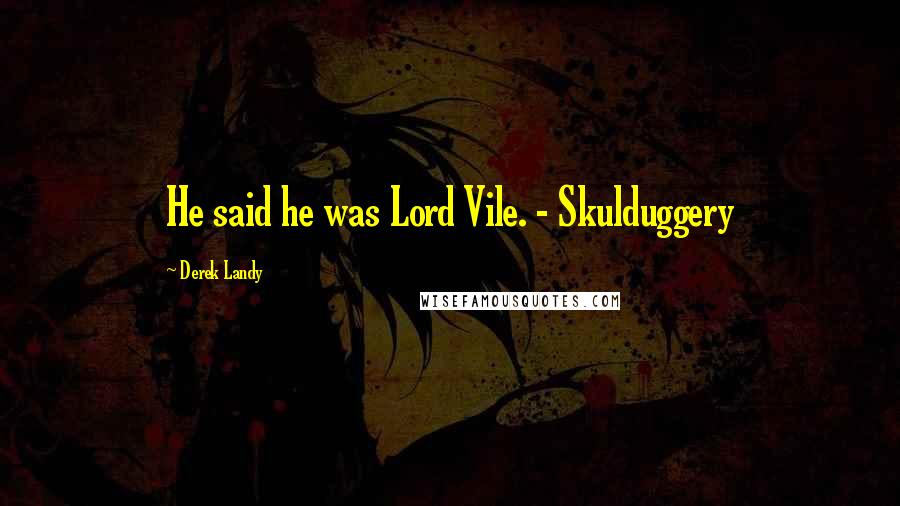 Derek Landy Quotes: He said he was Lord Vile. - Skulduggery