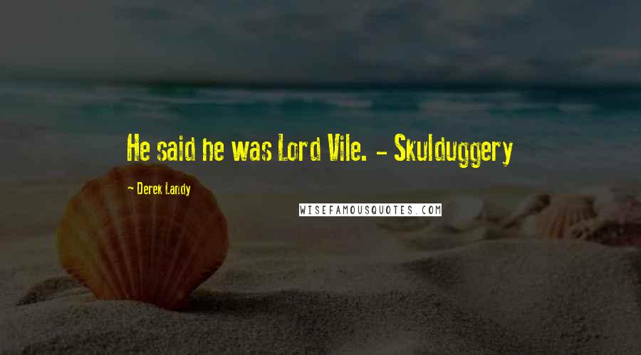 Derek Landy Quotes: He said he was Lord Vile. - Skulduggery