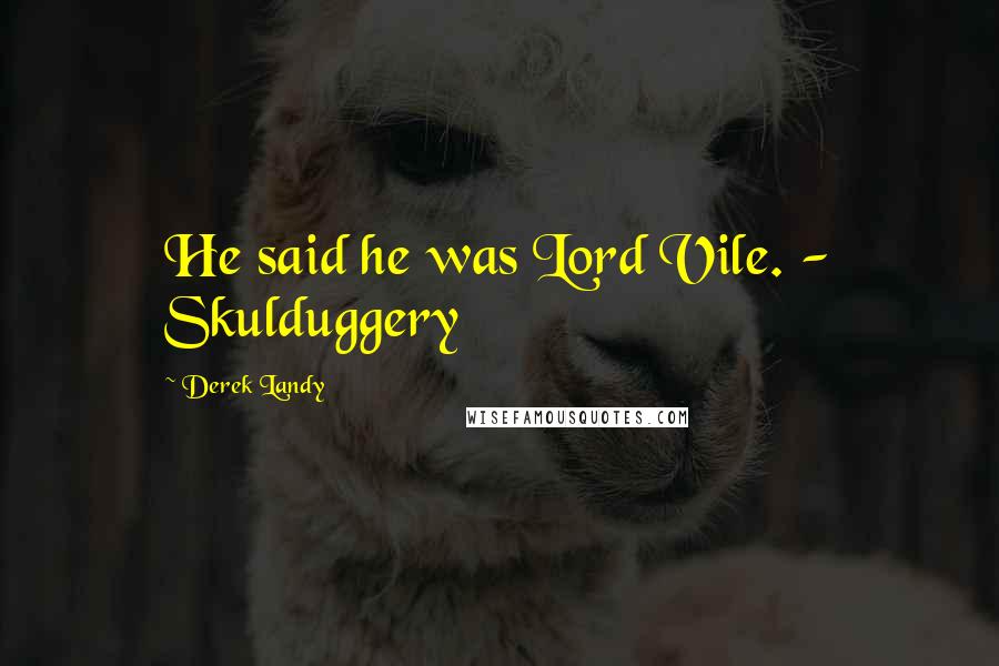 Derek Landy Quotes: He said he was Lord Vile. - Skulduggery