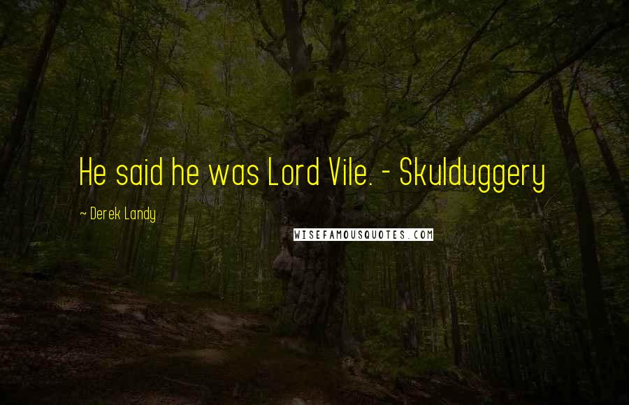Derek Landy Quotes: He said he was Lord Vile. - Skulduggery