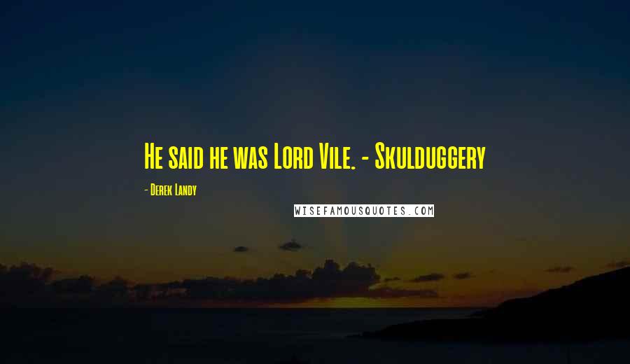 Derek Landy Quotes: He said he was Lord Vile. - Skulduggery