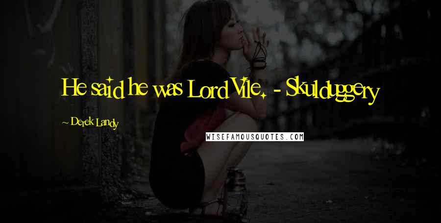 Derek Landy Quotes: He said he was Lord Vile. - Skulduggery