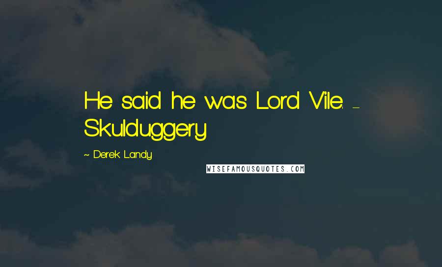 Derek Landy Quotes: He said he was Lord Vile. - Skulduggery