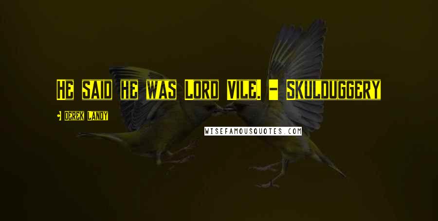 Derek Landy Quotes: He said he was Lord Vile. - Skulduggery