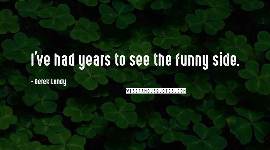 Derek Landy Quotes: I've had years to see the funny side.