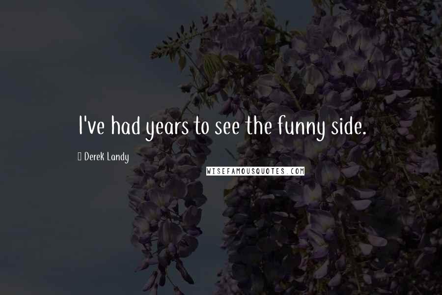 Derek Landy Quotes: I've had years to see the funny side.