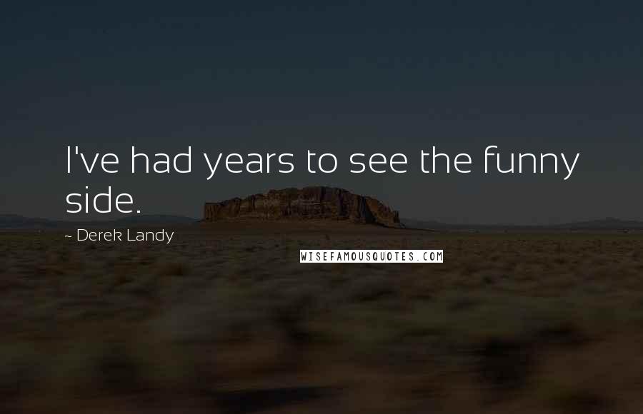 Derek Landy Quotes: I've had years to see the funny side.