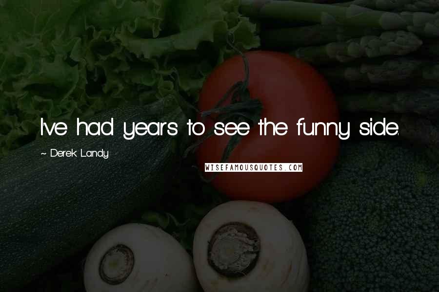 Derek Landy Quotes: I've had years to see the funny side.