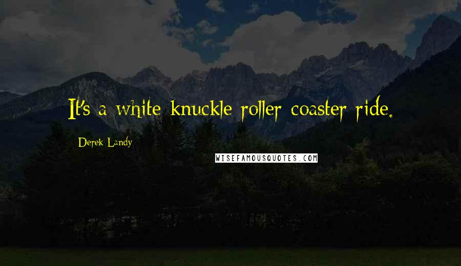 Derek Landy Quotes: It's a white-knuckle roller-coaster ride.