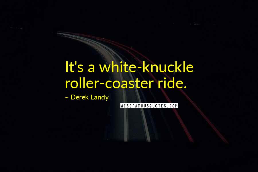 Derek Landy Quotes: It's a white-knuckle roller-coaster ride.