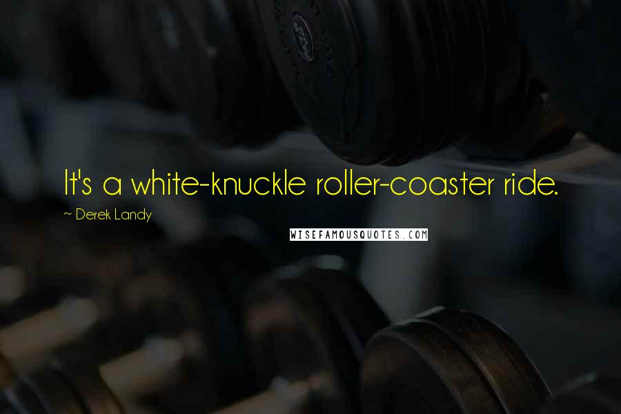 Derek Landy Quotes: It's a white-knuckle roller-coaster ride.