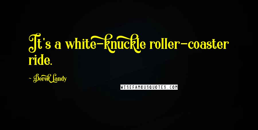 Derek Landy Quotes: It's a white-knuckle roller-coaster ride.