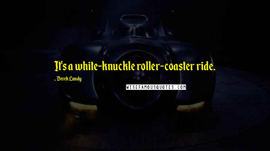 Derek Landy Quotes: It's a white-knuckle roller-coaster ride.
