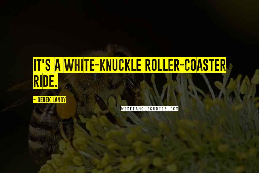 Derek Landy Quotes: It's a white-knuckle roller-coaster ride.