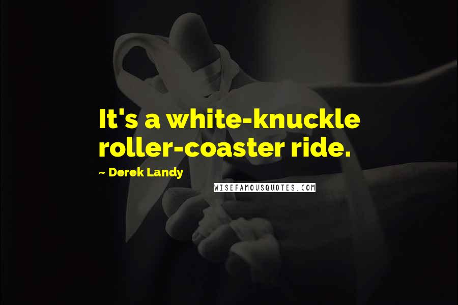 Derek Landy Quotes: It's a white-knuckle roller-coaster ride.
