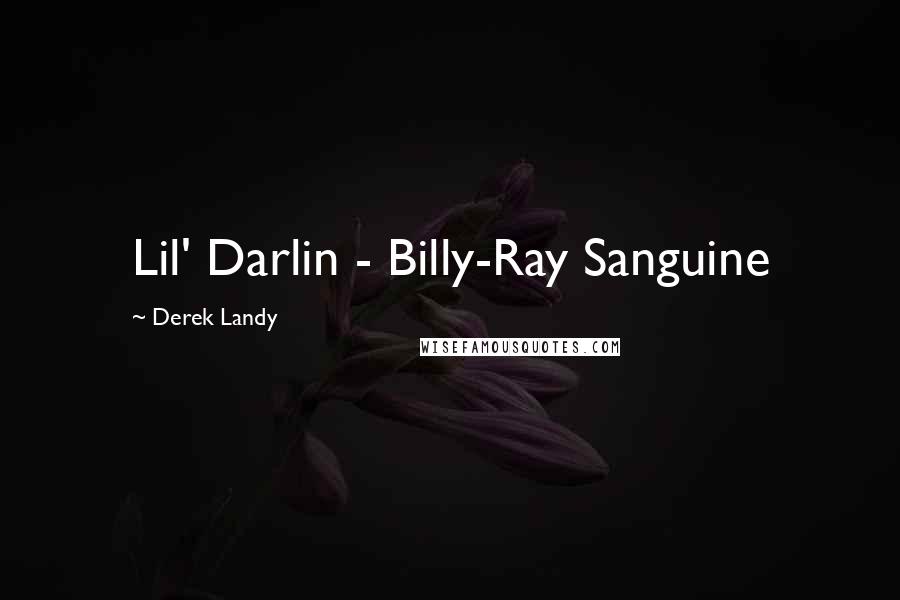 Derek Landy Quotes: Lil' Darlin - Billy-Ray Sanguine