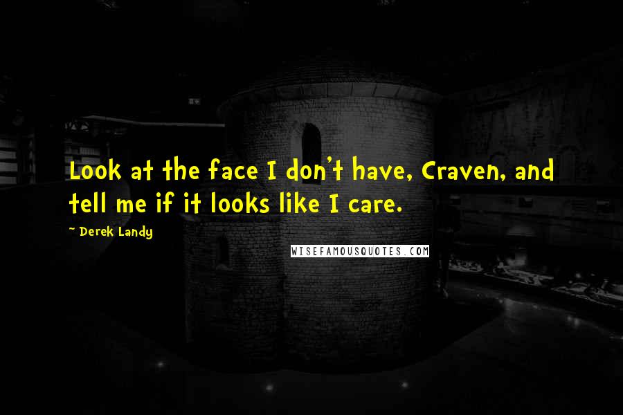 Derek Landy Quotes: Look at the face I don't have, Craven, and tell me if it looks like I care.