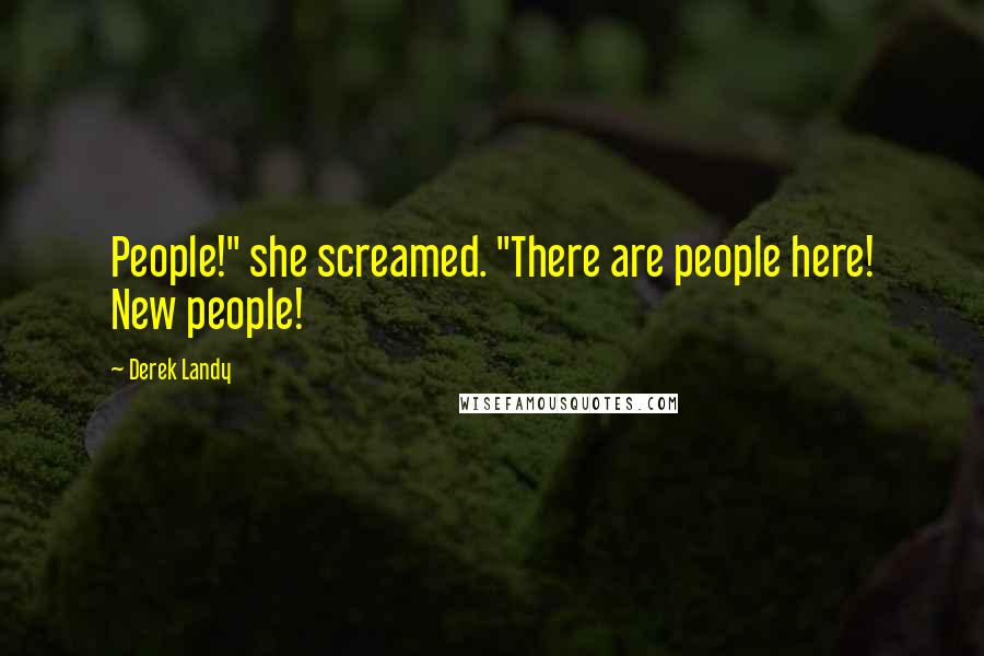 Derek Landy Quotes: People!" she screamed. "There are people here! New people!