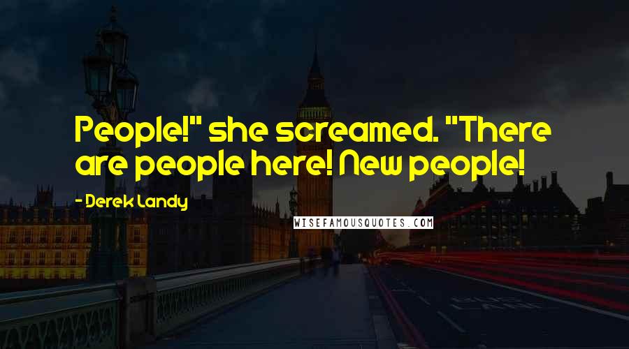 Derek Landy Quotes: People!" she screamed. "There are people here! New people!