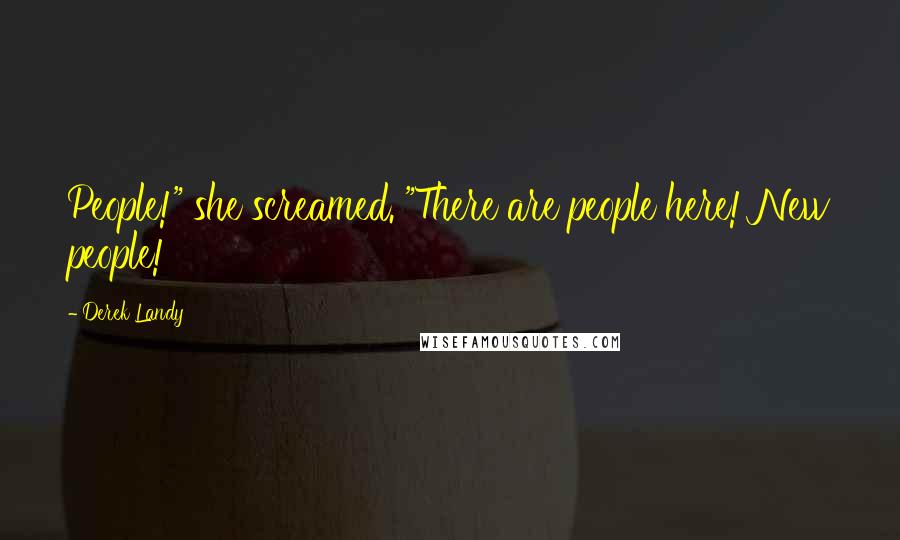 Derek Landy Quotes: People!" she screamed. "There are people here! New people!