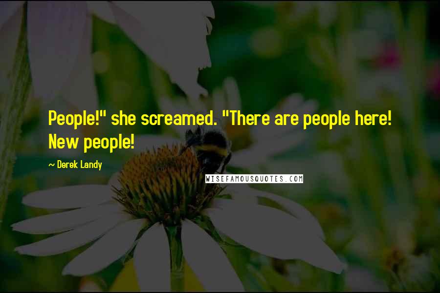 Derek Landy Quotes: People!" she screamed. "There are people here! New people!