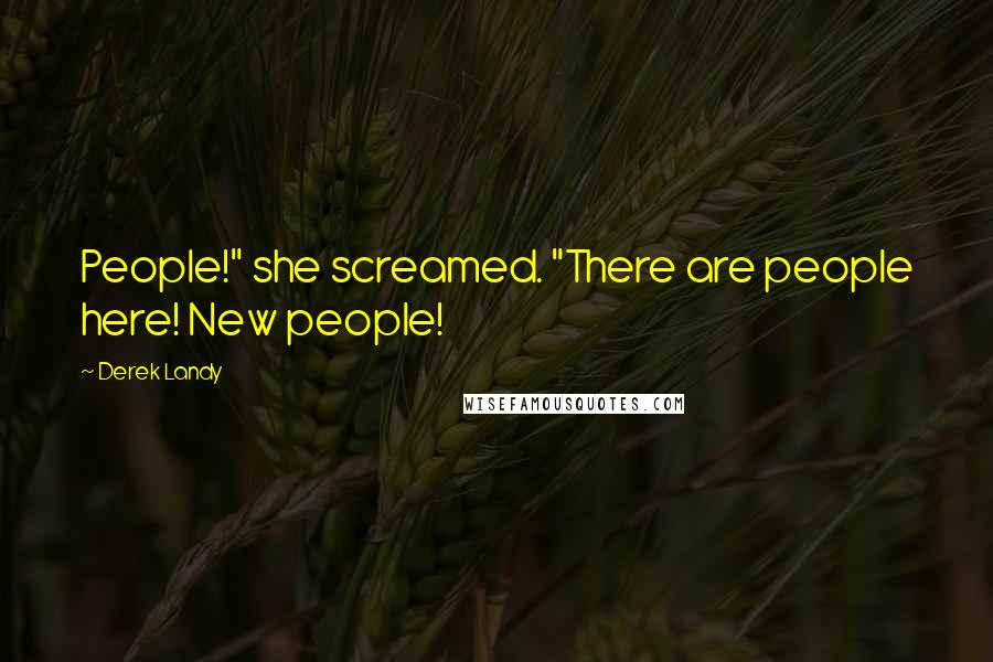 Derek Landy Quotes: People!" she screamed. "There are people here! New people!