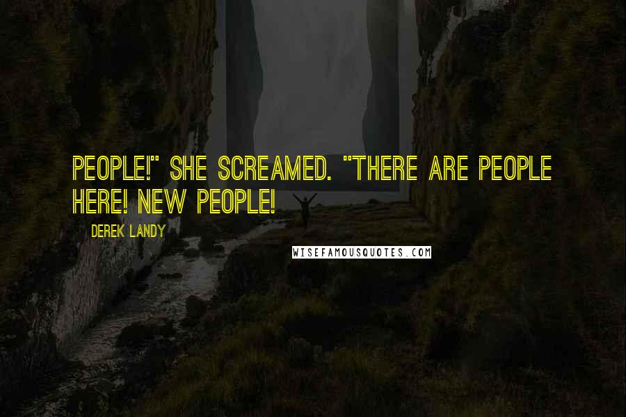 Derek Landy Quotes: People!" she screamed. "There are people here! New people!