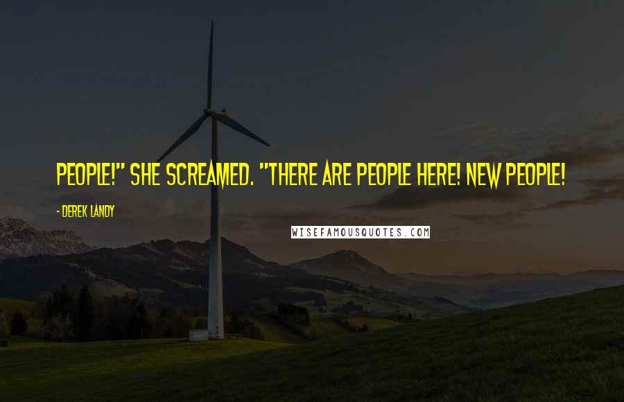 Derek Landy Quotes: People!" she screamed. "There are people here! New people!