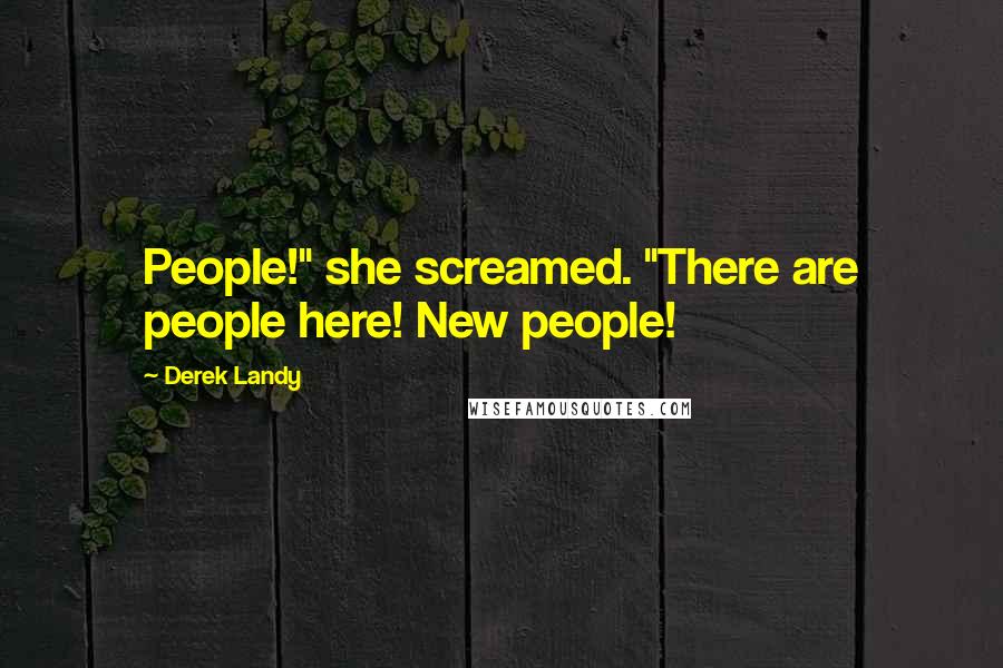 Derek Landy Quotes: People!" she screamed. "There are people here! New people!