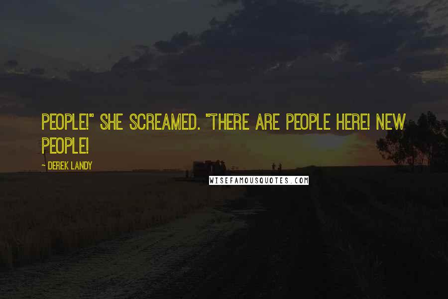 Derek Landy Quotes: People!" she screamed. "There are people here! New people!