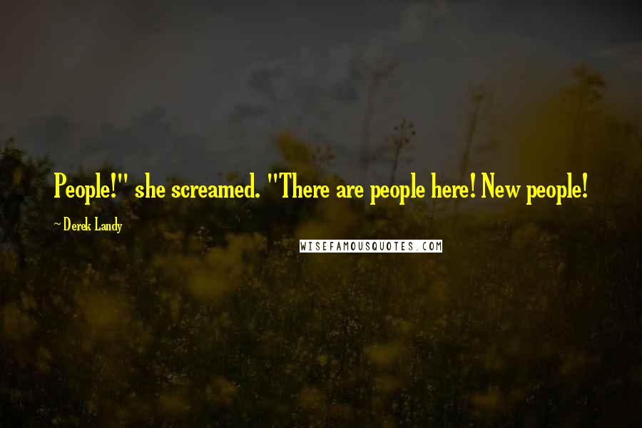 Derek Landy Quotes: People!" she screamed. "There are people here! New people!