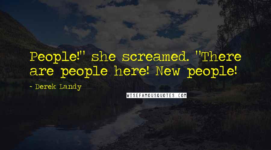 Derek Landy Quotes: People!" she screamed. "There are people here! New people!