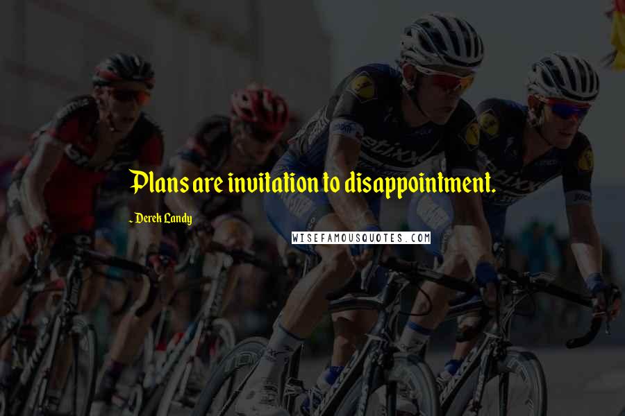 Derek Landy Quotes: Plans are invitation to disappointment.
