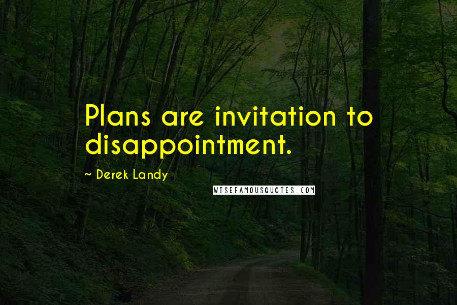 Derek Landy Quotes: Plans are invitation to disappointment.