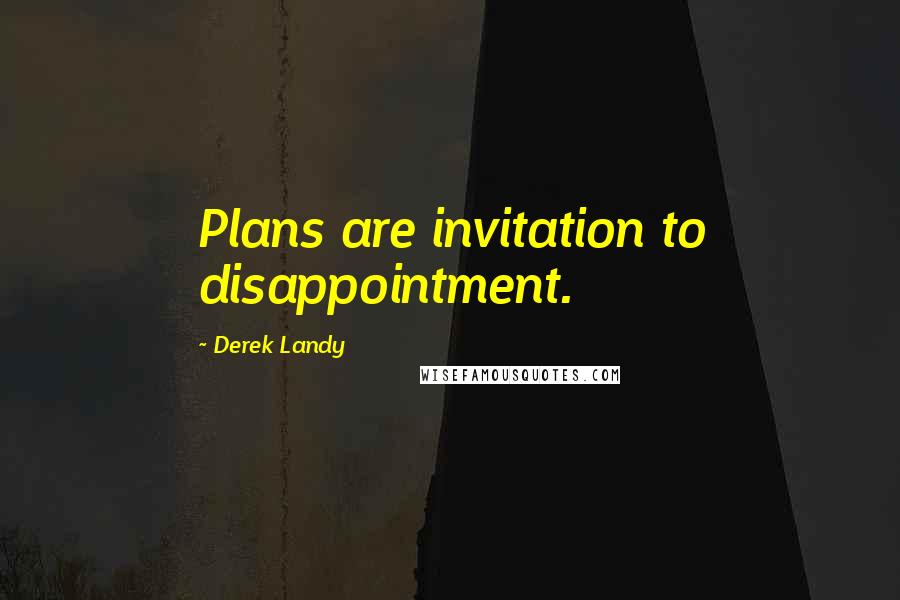 Derek Landy Quotes: Plans are invitation to disappointment.