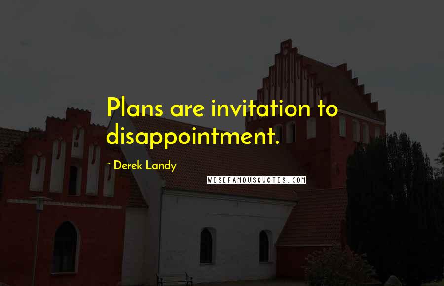 Derek Landy Quotes: Plans are invitation to disappointment.