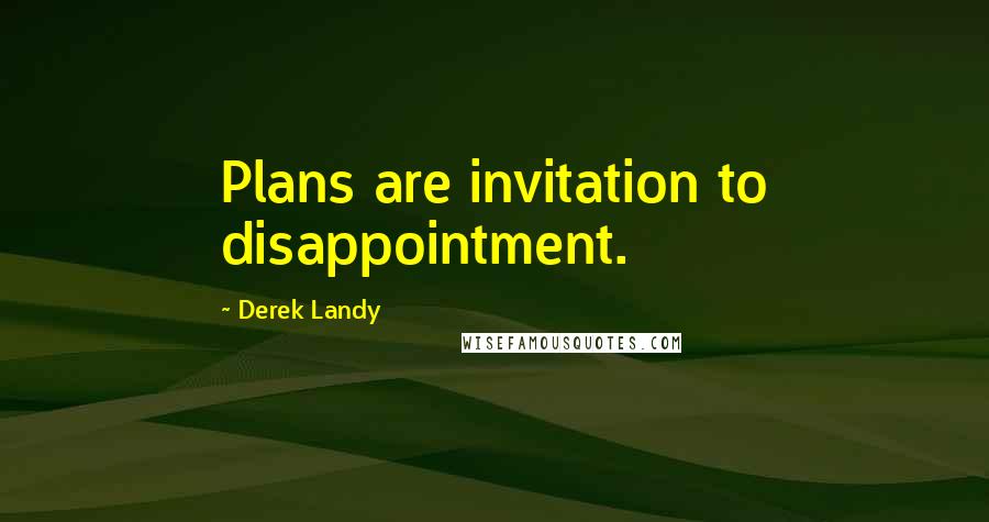 Derek Landy Quotes: Plans are invitation to disappointment.
