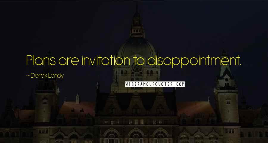 Derek Landy Quotes: Plans are invitation to disappointment.