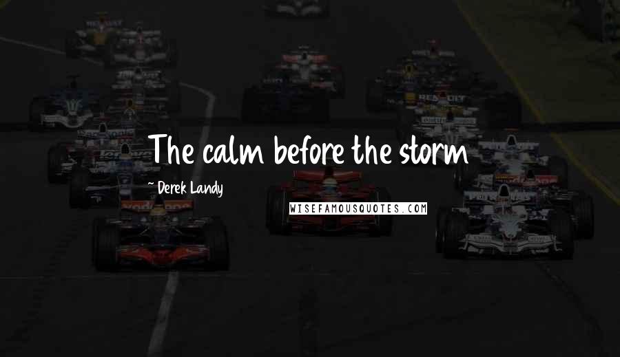 Derek Landy Quotes: The calm before the storm