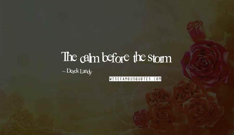 Derek Landy Quotes: The calm before the storm